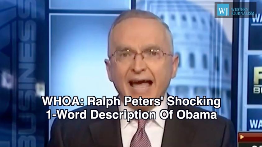 WHOA: Ralph Peters’ Shocking 1-Word Description Of Obama