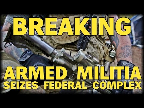 BREAKING: 150 ARMED PATRIOT MILITIA SEIZE FEDERAL COMPLEX ISSUE CALL TO ARMS