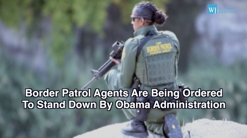 Border Patrol Agents Are Being Ordered To Stand Down By Obama Administration