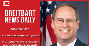 Breitbart News Daily Podcast Ep. 275: Mitch Keeps JCPA Alive, Fauci Doesn’t ‘Recall,’ DACA Amnesty Next? Guest: Rep. Greg Murphy
